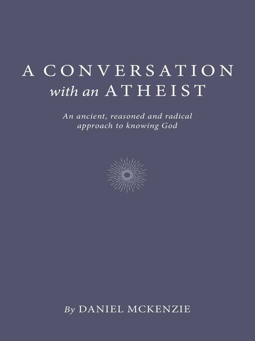 Title details for A Conversation with an Atheist by Daniel McKenzie - Available